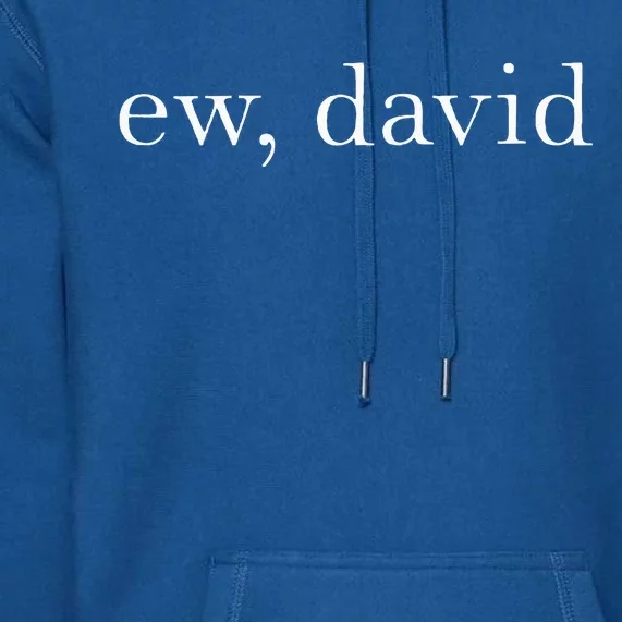 Ew David Pop Culture Premium Hoodie