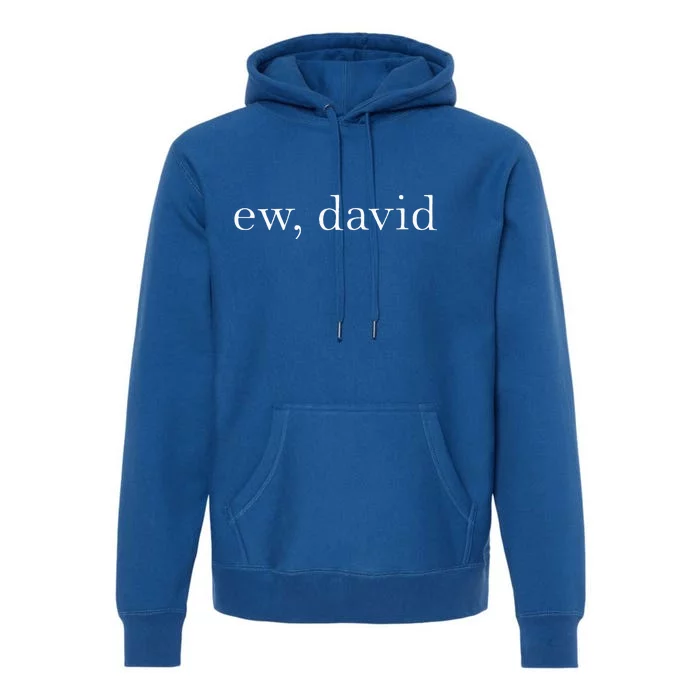 Ew David Pop Culture Premium Hoodie