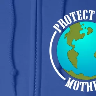 Earth Day Protect Our Mother Earth Environt Activist Meaningful Gift Full Zip Hoodie