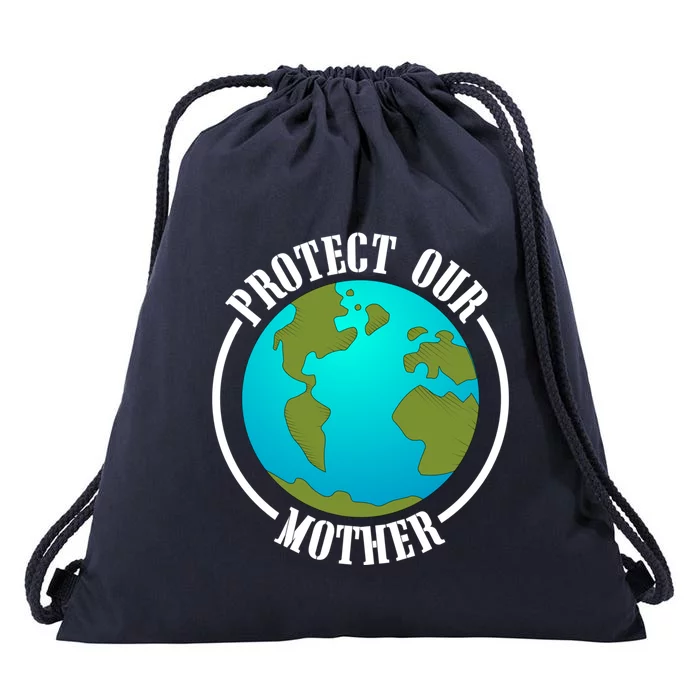 Earth Day Protect Our Mother Earth Environt Activist Meaningful Gift Drawstring Bag