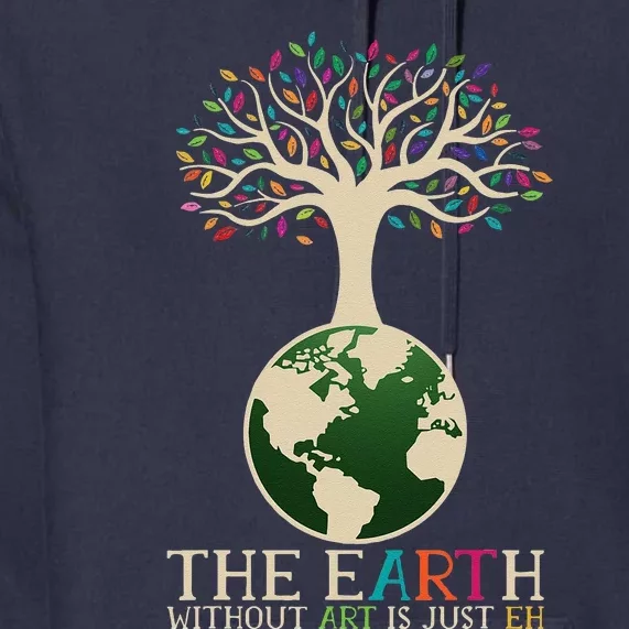 Earth Day Pun The Earth Without Art Is Just Eh Premium Hoodie