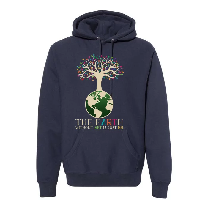 Earth Day Pun The Earth Without Art Is Just Eh Premium Hoodie