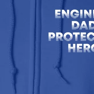 Engineer Dad Protector Hero Daddy Engineering Father Builder Gift Full Zip Hoodie