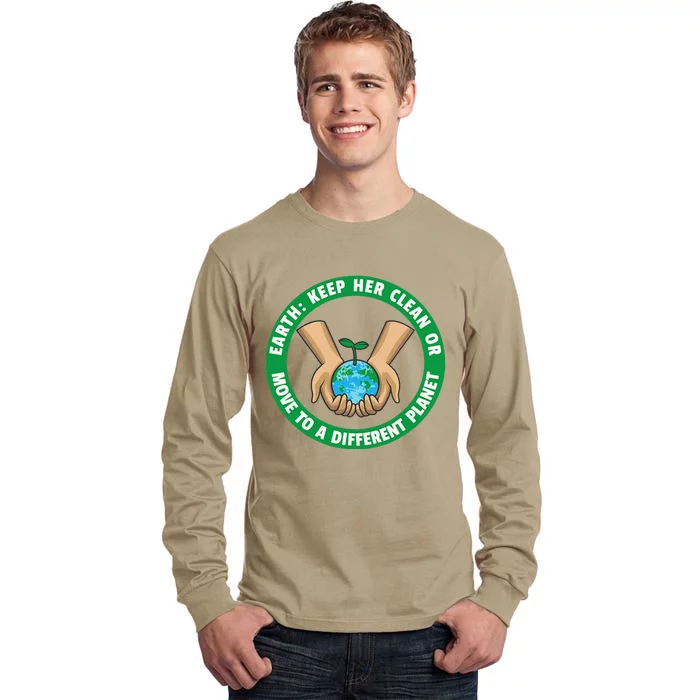 Earth Day Quote Keep Her Clean Or Move To A Different Planet Tall Long Sleeve T-Shirt