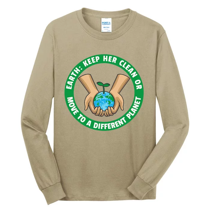 Earth Day Quote Keep Her Clean Or Move To A Different Planet Tall Long Sleeve T-Shirt