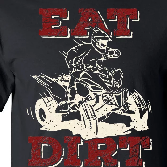 Eat Dirt Quad Biker Gift ATV Four Wheeler Quad Bike Lover Tall T-Shirt