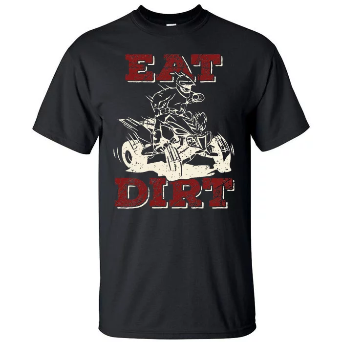 Eat Dirt Quad Biker Gift ATV Four Wheeler Quad Bike Lover Tall T-Shirt