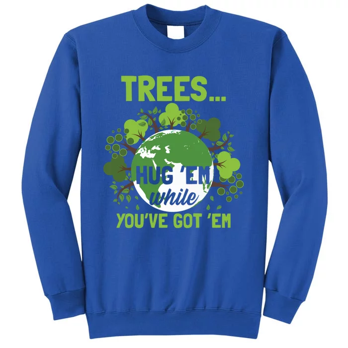 Earth Day Quote Climate Change Mother Earth Gift Tall Sweatshirt