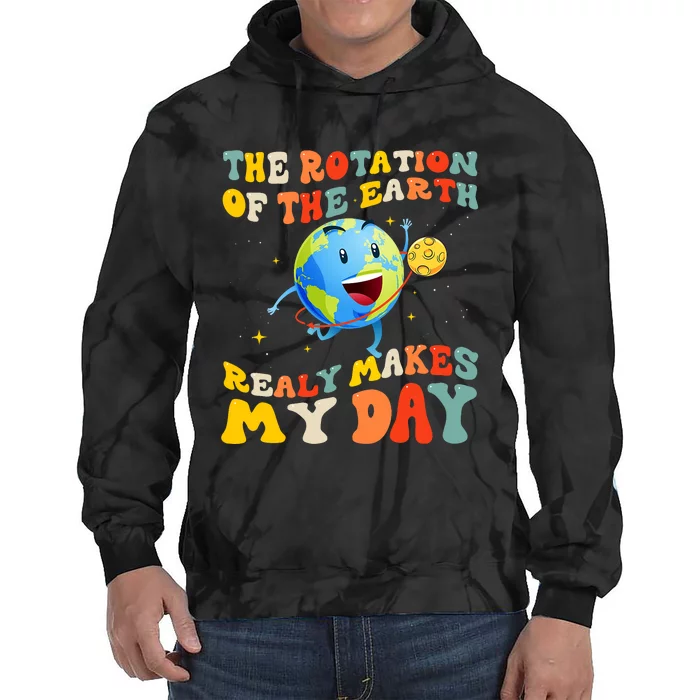 Earth Day Rotation Of The Earth Makes My Day Earth Day 2024 Tie Dye Hoodie