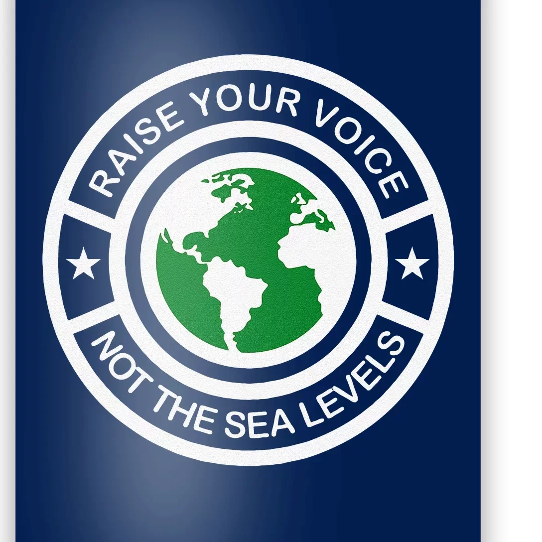 Earth Day Raise Voice Not Sea Levels Global Warming Planet Poster