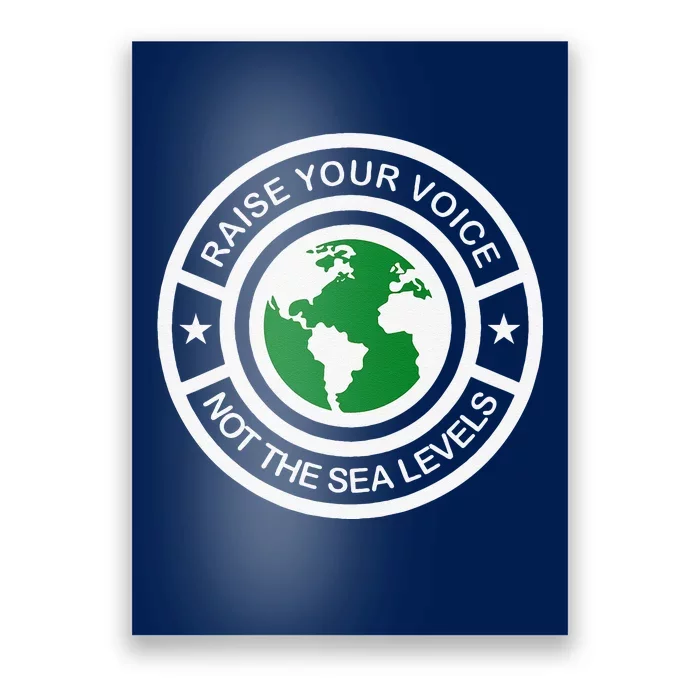 Earth Day Raise Voice Not Sea Levels Global Warming Planet Poster