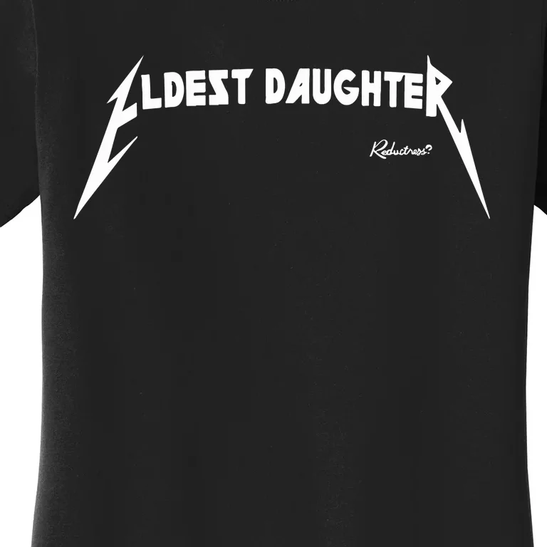 Eldest Daughter Reductress Women's T-Shirt