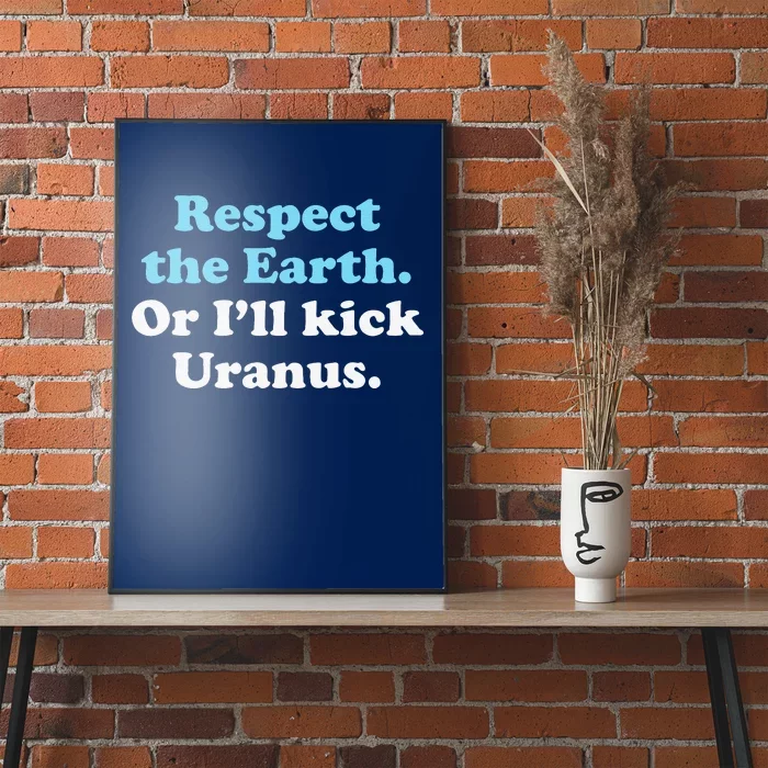 Earth Day Respect The Earth Kick Uranus Funny Poster