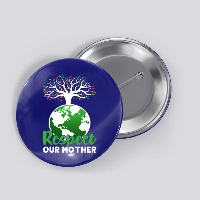 Earth Day Respect Our Mother Earth Funny Gift Button