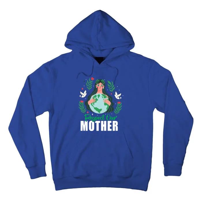 Earth Day Respect Our Mother Climate Change Meaningful Gift Tall Hoodie