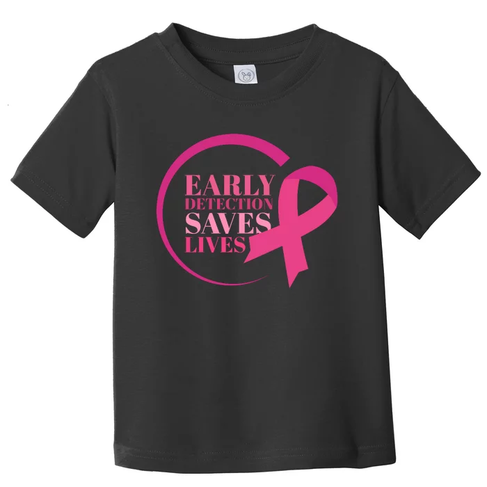 Early Detection Save Lives Breast Cancer Awareness Toddler T-Shirt