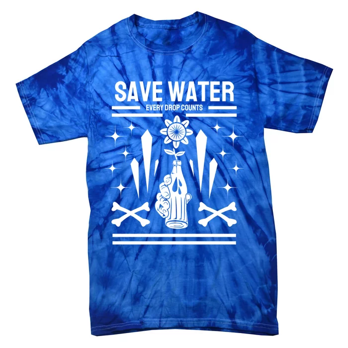 Earth Day Save Water Every Drop Counts Pro Environt Cute Gift Tie-Dye T-Shirt