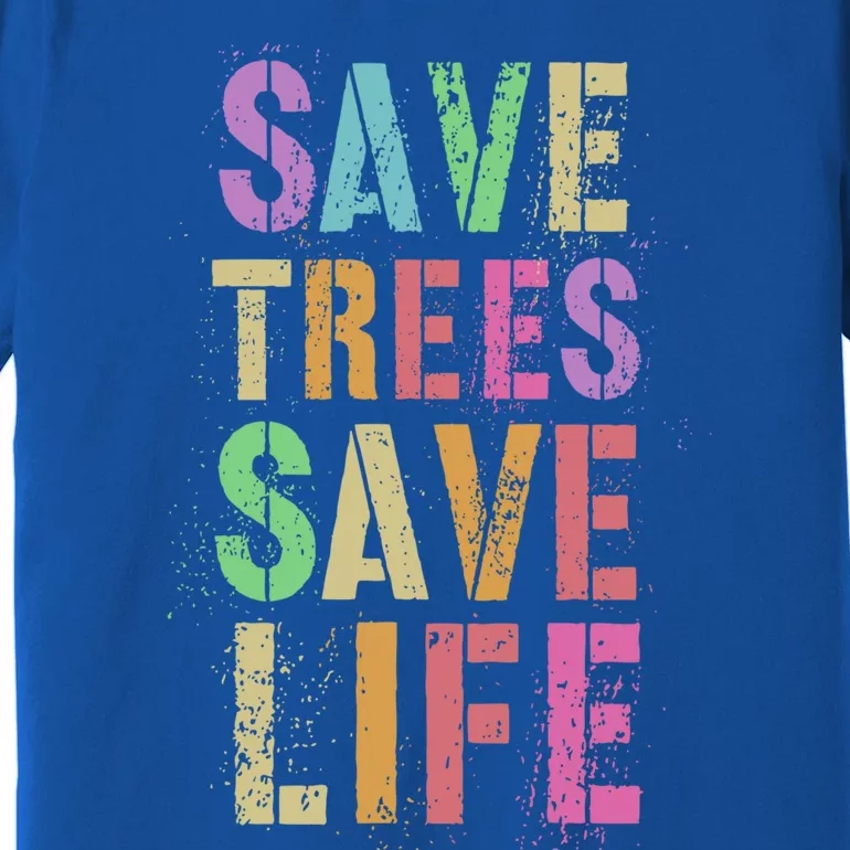 Earth Day Save Trees And Life Protect Our Planet Home Gift Premium T-Shirt