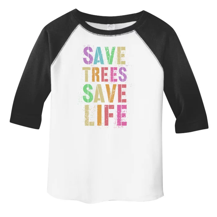 Earth Day Save Trees And Life Protect Our Planet Home Gift Toddler Fine Jersey T-Shirt