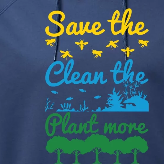 Earth Day Save The Bees Clean The Seas Plant More Trees Gift Performance Fleece Hoodie