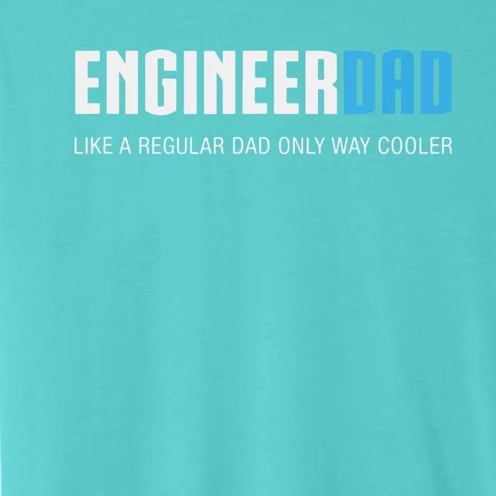 Engineer Dad Shirts Funny Cute Fathers Day Gift ChromaSoft Performance T-Shirt