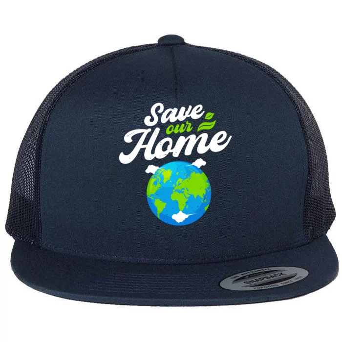 Earth Day Save Our Home Planet Conservation Preservation Gift Flat Bill Trucker Hat