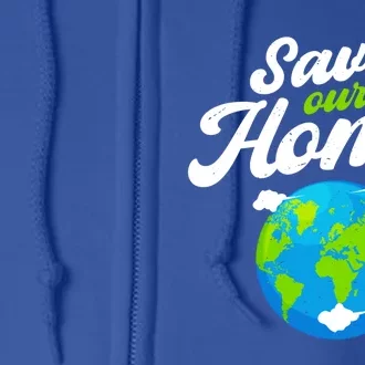 Earth Day Save Our Home Planet Conservation Preservation Gift Full Zip Hoodie