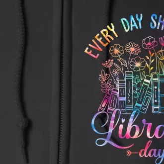 Every Day Should Be Library Day Librarian Library Quotes Full Zip Hoodie