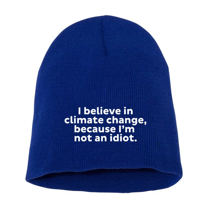 Earth Day Save The Planet I Believe In Climate Change Meaningful Gift Short Acrylic Beanie