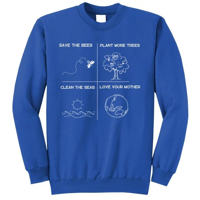 Earth Day Save The Bees Plant More Trees Clean The Seas Great Gift Tall Sweatshirt