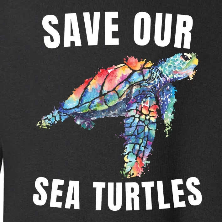 Earth Day, Save Our Sea Turtles Marine Life Sea Turtle Lover Toddler Sweatshirt