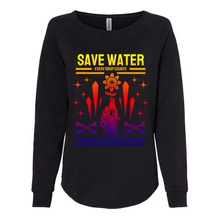 Earth Day Save Water Every Drop Counts Pro Environt Gift Womens California Wash Sweatshirt