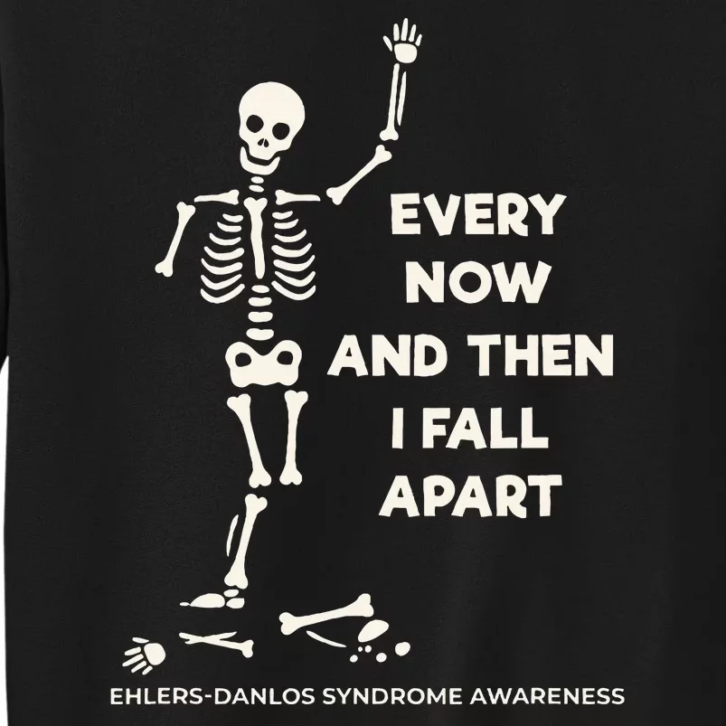 Ehlers Danlos Syndrome Every Now And Then I Fall Apart Tall Sweatshirt