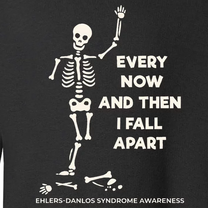 Ehlers Danlos Syndrome Every Now And Then I Fall Apart Toddler Sweatshirt