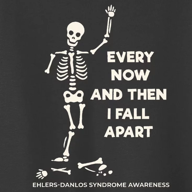 Ehlers Danlos Syndrome Every Now And Then I Fall Apart Toddler T-Shirt