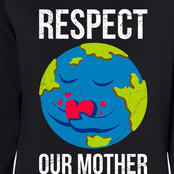 Earth Day Saying: Respect Our Mother Mother Earth Earth Day Gift Womens California Wash Sweatshirt