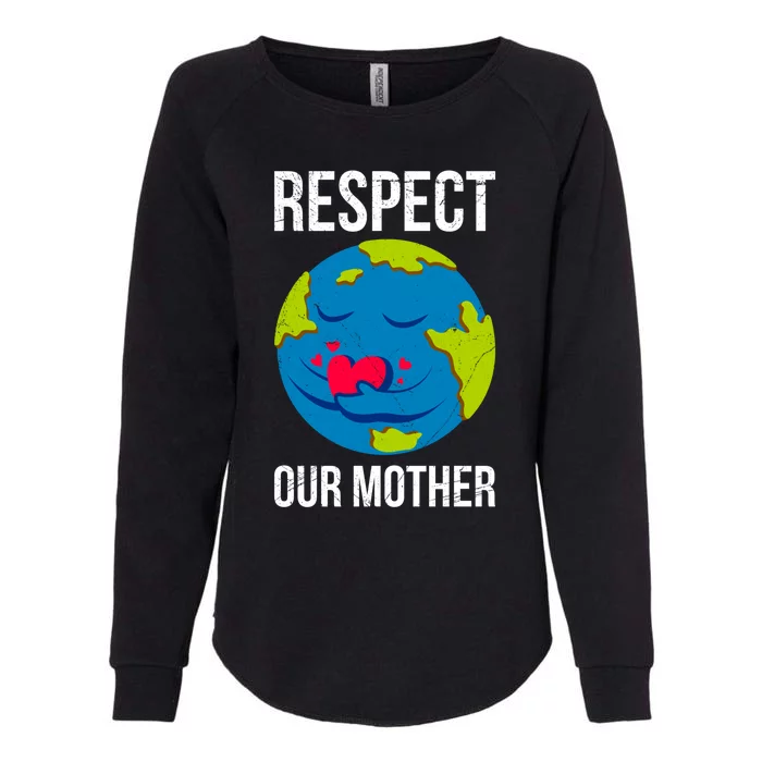 Earth Day Saying: Respect Our Mother Mother Earth Earth Day Gift Womens California Wash Sweatshirt