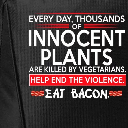 Every Day Thousands Of Innocent Plants Are Killed By Vegetarians Eat Bacon City Backpack