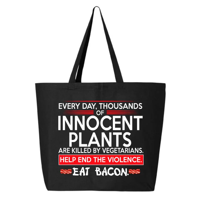 Every Day Thousands Of Innocent Plants Are Killed By Vegetarians Eat Bacon 25L Jumbo Tote