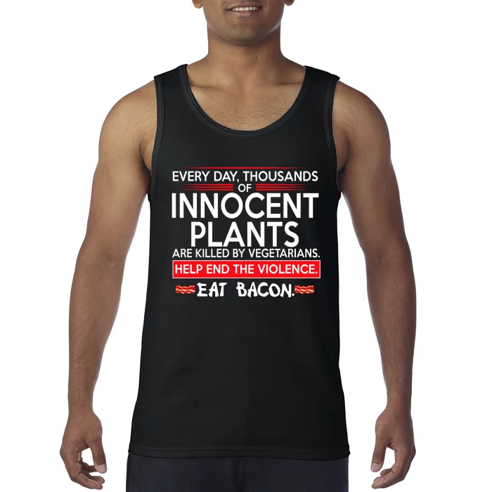 Every Day Thousands Of Innocent Plants Are Killed By Vegetarians Eat Bacon Tank Top