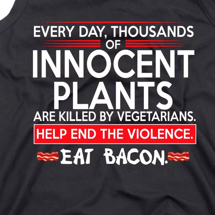 Every Day Thousands Of Innocent Plants Are Killed By Vegetarians Eat Bacon Tank Top