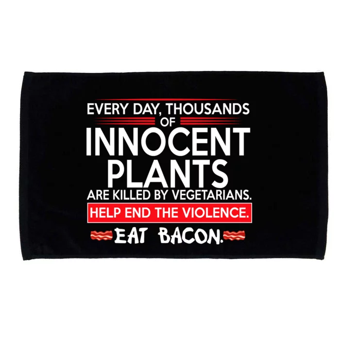 Every Day Thousands Of Innocent Plants Are Killed By Vegetarians Eat Bacon Microfiber Hand Towel