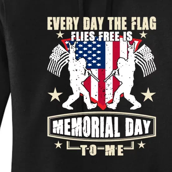 Every Day The Flag Flies Free Is Memorial Day To Me Gift Women's Pullover Hoodie