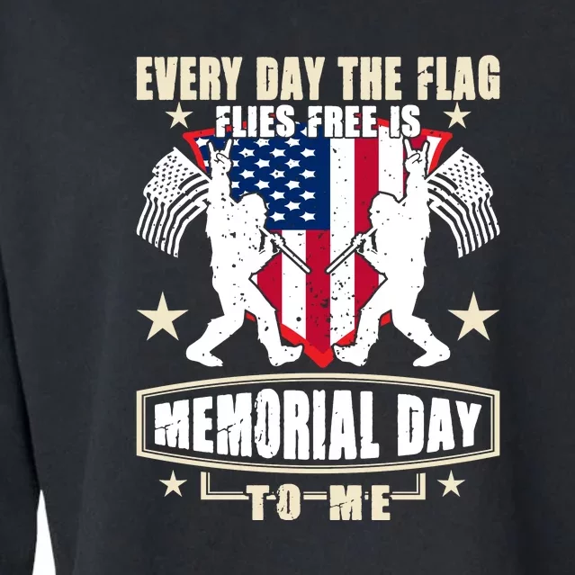 Every Day The Flag Flies Free Is Memorial Day To Me Gift Cropped Pullover Crew