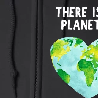 Earth Day There Is No Planet B Love Earth Full Zip Hoodie