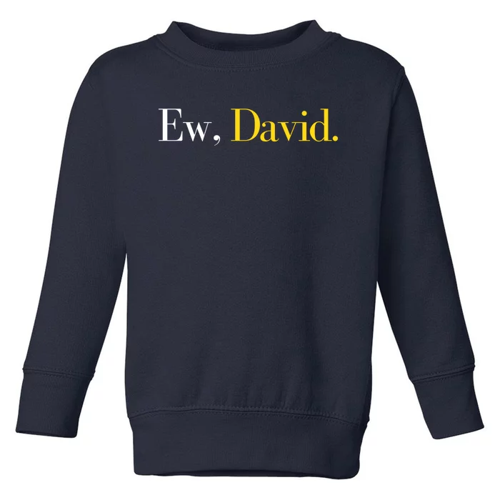 Ew David Trending Pop Culture Gift And Great Gift Toddler Sweatshirt