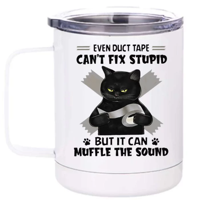 Even Duct Tape Cant Fix Stupid Funny Sarcastic Black Cat Front & Back 12oz Stainless Steel Tumbler Cup