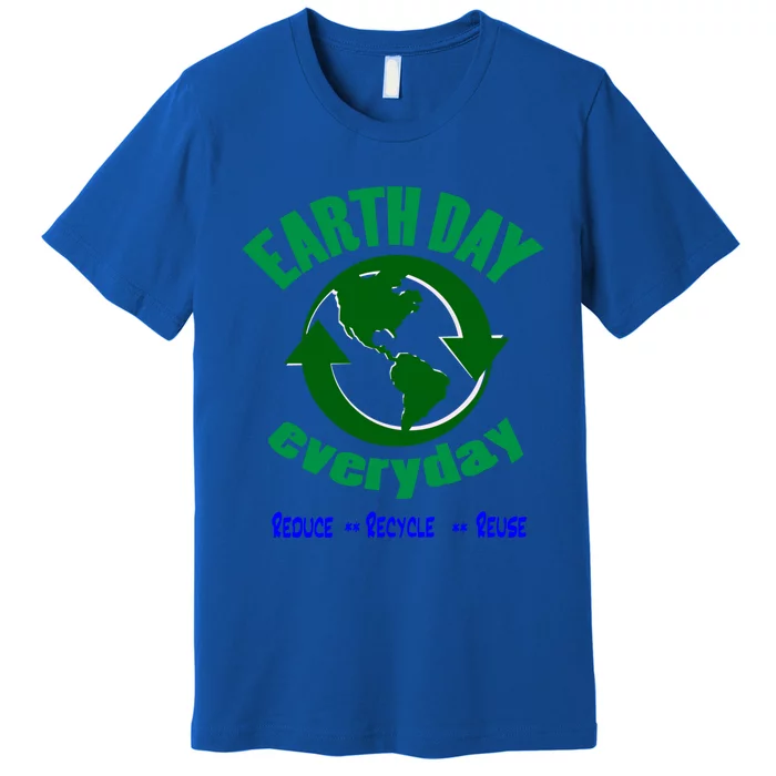 Earth Day Tee Everyday Is Earth Day Funny Gift Premium T-Shirt