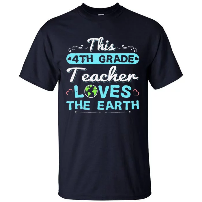 Earth Day Teacher 4th Grade Gift Tall T-Shirt