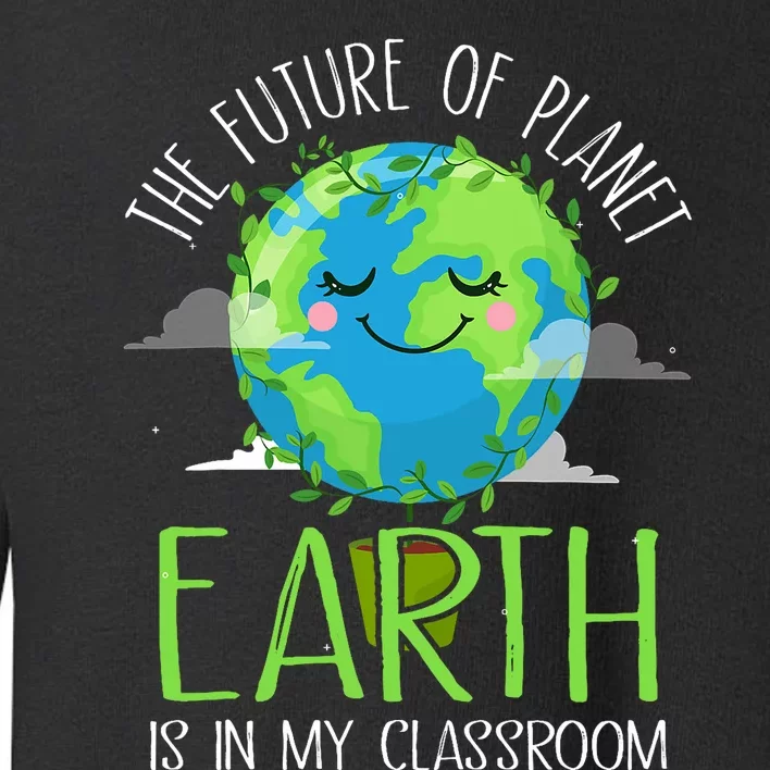 Earth Day Teachers 2024 Funny Classroom Toddler Sweatshirt